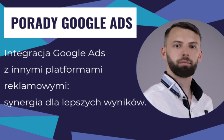 Integracja Google Ads z innymi platformami reklamowymi: synergia dla lepszych wyników.