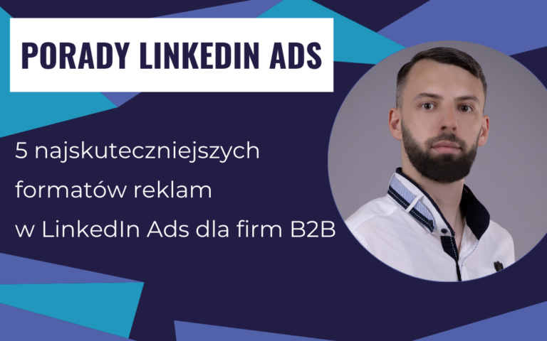 5 najskuteczniejszych formatów reklam w LinkedIn Ads dla firm B2B.