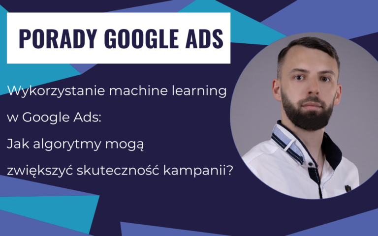 Wykorzystanie machine learning w Google Ads: Jak algorytmy mogą zwiększyć skuteczność kampanii?