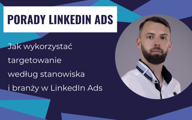 Jak wykorzystać targetowanie według stanowiska i branży w LinkedIn Ads