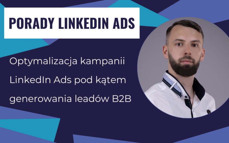 Optymalizacja kampanii LinkedIn Ads pod kątem generowania leadów B2B.