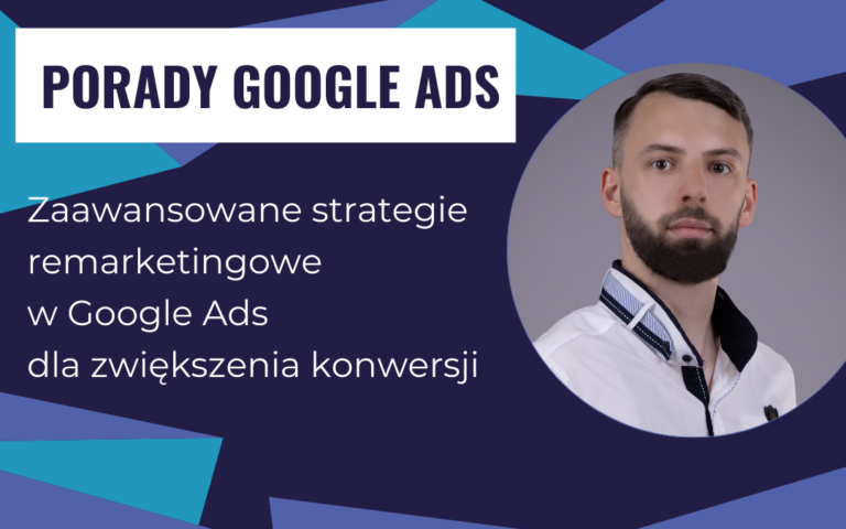 Zaawansowane strategie remarketingowe w Google Ads dla zwiększenia konwersji.