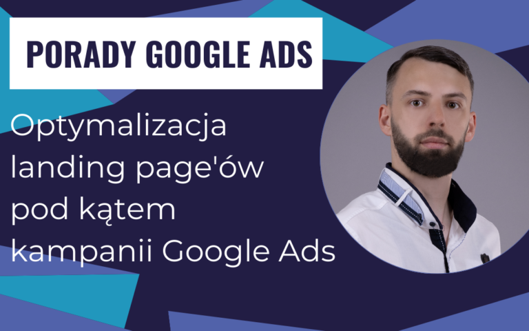 Optymalizacja landing page’ów pod kątem kampanii Google Ads