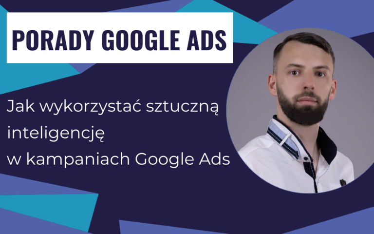 Jak wykorzystać sztuczną inteligencję w kampaniach Google Ads