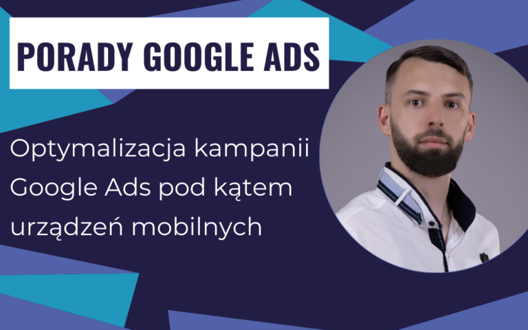 Optymalizacja kampanii Google Ads pod kątem urządzeń mobilnych