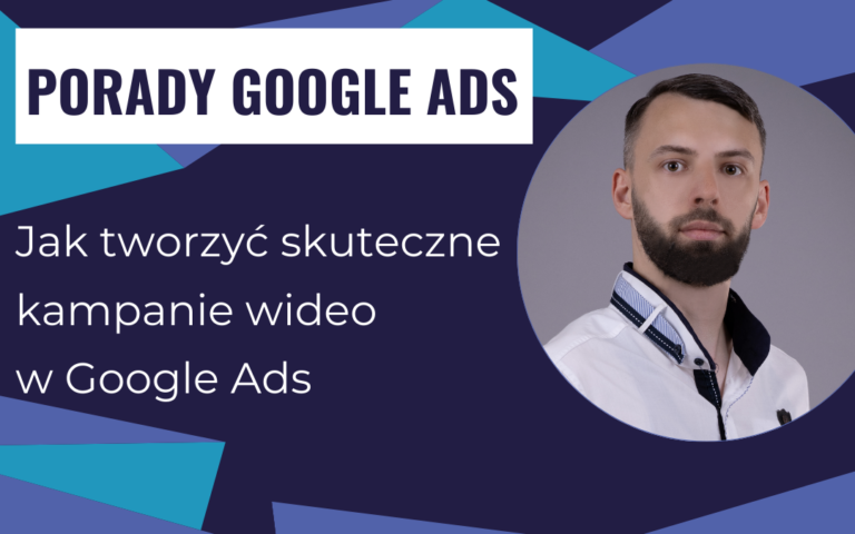 Jak tworzyć skuteczne kampanie wideo w Google Ads