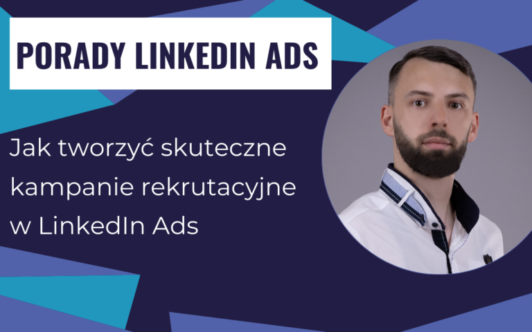 Jak tworzyć skuteczne kampanie rekrutacyjne w LinkedIn Ads