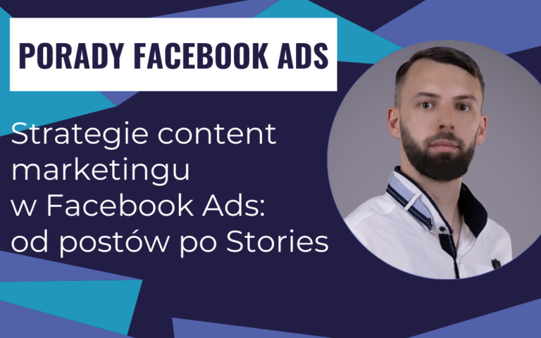 Strategie content marketingu w Facebook Ads: od postów po Stories