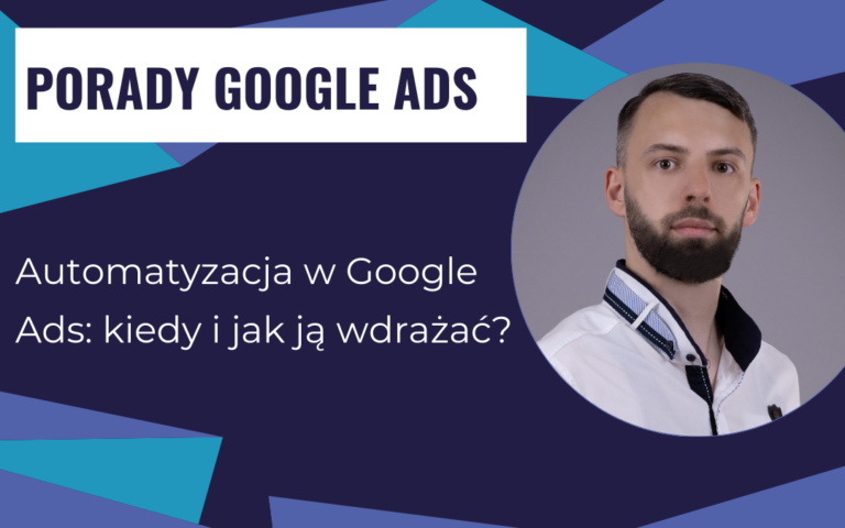 Automatyzacja w Google Ads: kiedy i jak ją wdrażać