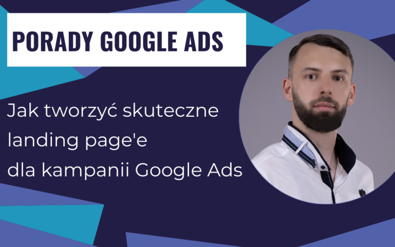 Jak tworzyć skuteczne landing page’e dla kampanii Google Ads