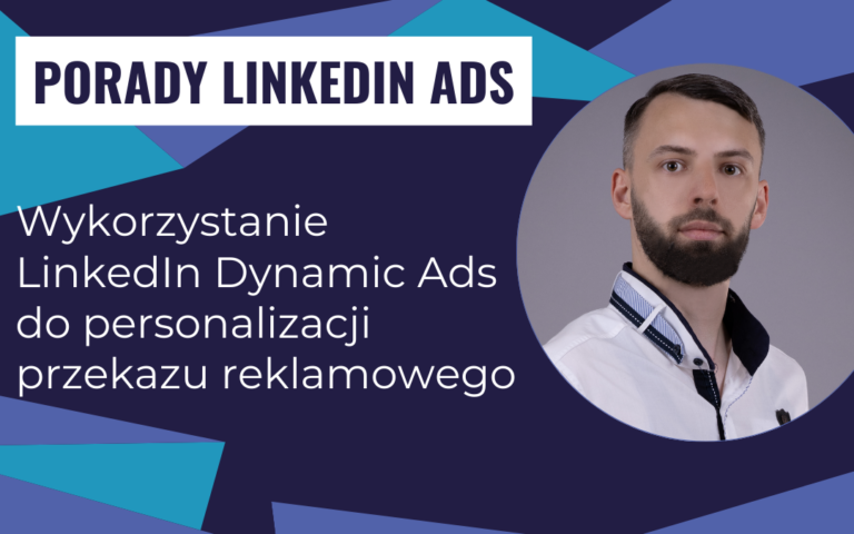 Wykorzystanie LinkedIn Dynamic Ads do personalizacji przekazu reklamowego