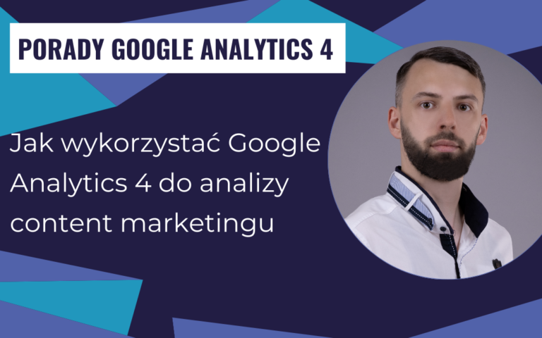 Jak wykorzystać Google Analytics 4 do analizy content marketingu