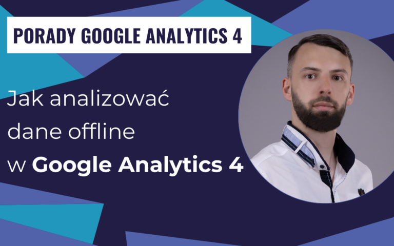 Jak analizować dane offline w Google Analytics 4