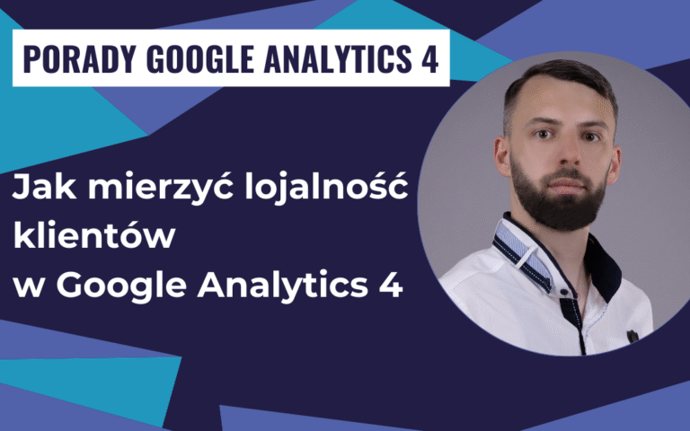 Jak mierzyć lojalność klientów w Google Analytics 4