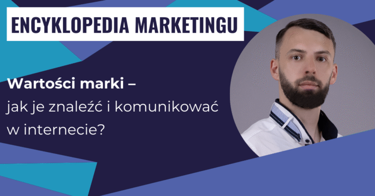 Wartości marki – jak je znaleźć i komunikować w internecie?