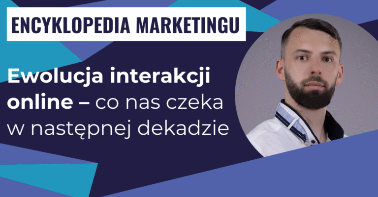 Ewolucja interakcji online – co nas czeka w następnej dekadzie