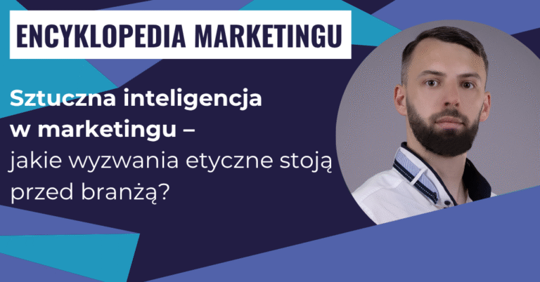 Sztuczna inteligencja w marketingu – jakie wyzwania etyczne stoją przed branżą?