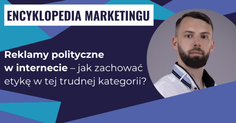 Reklamy polityczne w internecie – jak zachować etykę w tej trudnej kategorii?