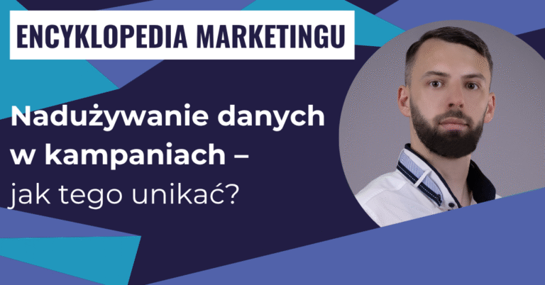 Nadużywanie danych w kampaniach – jak tego unikać?