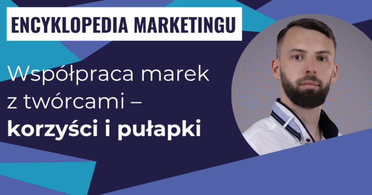 Współpraca marek z twórcami – korzyści i pułapki