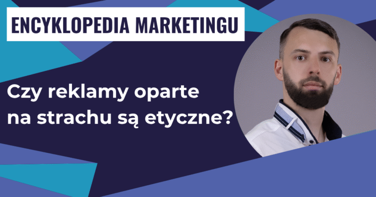Czy reklamy oparte na strachu są etyczne?
