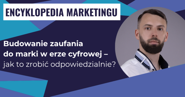 Budowanie zaufania do marki w erze cyfrowej – jak to zrobić odpowiedzialnie?