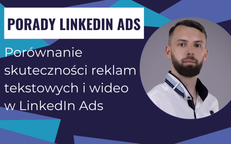 Porównanie skuteczności reklam tekstowych i wideo w LinkedIn Ads