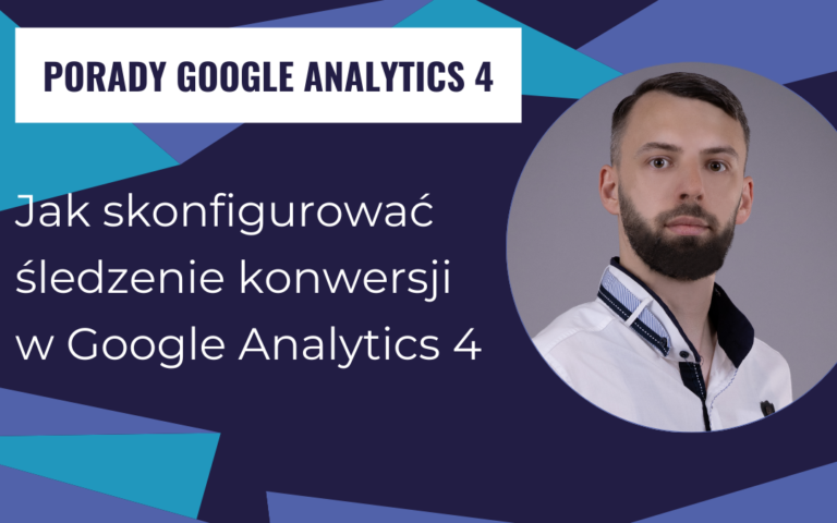 Jak skonfigurować śledzenie konwersji w Google Analytics 4