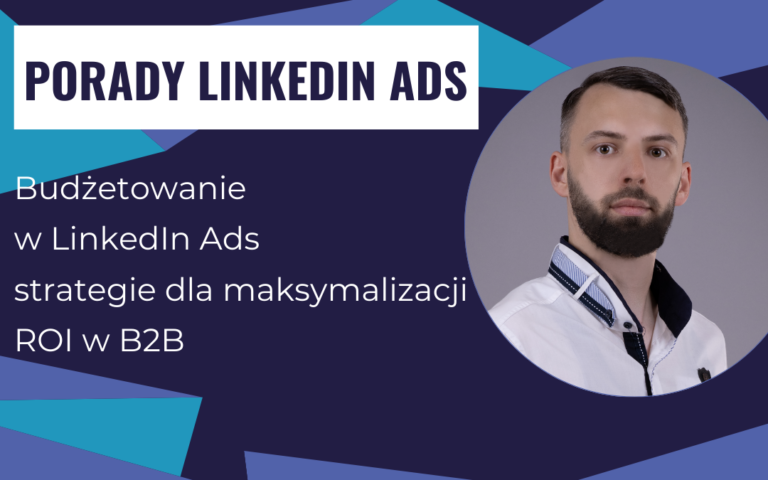 Budżetowanie w LinkedIn Ads: strategie dla maksymalizacji ROI w B2B