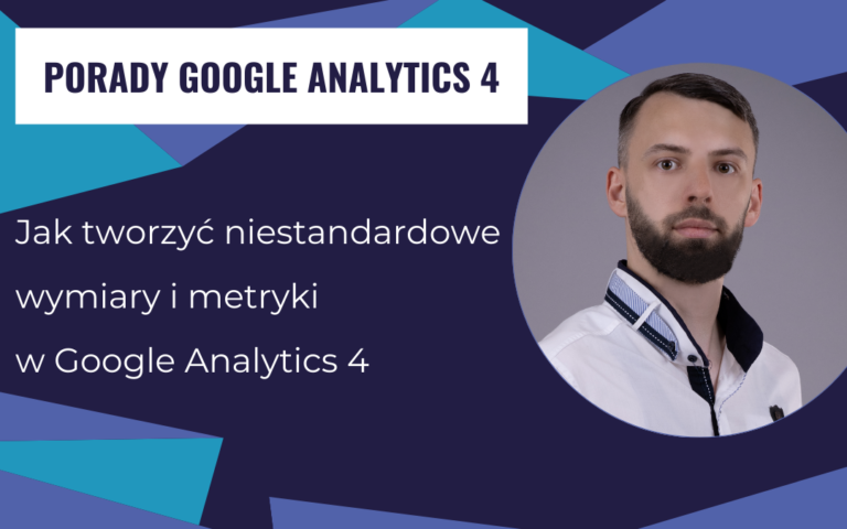 Jak tworzyć niestandardowe wymiary i metryki w Google Analytics 4