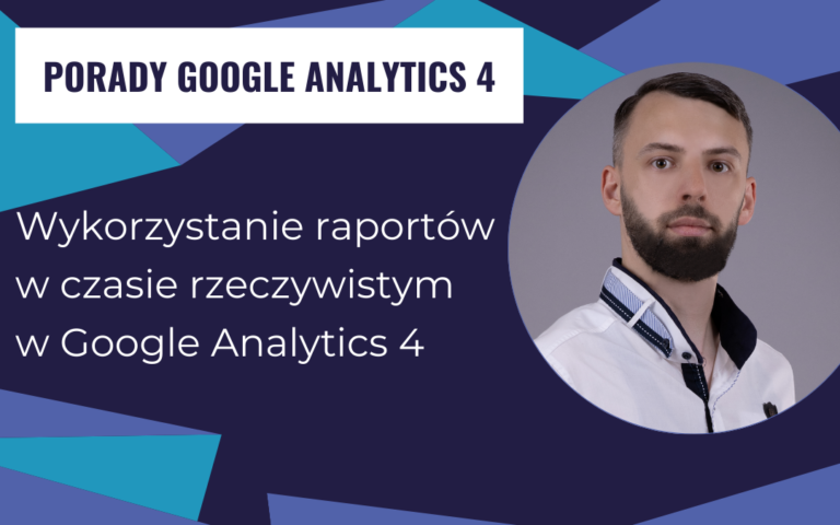 Wykorzystanie raportów w czasie rzeczywistym w Google Analytics 4