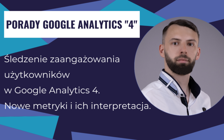 Śledzenie zaangażowania użytkowników w Google Analytics 4: nowe metryki i ich interpretacja