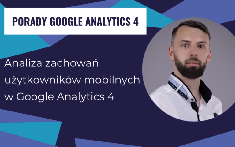 Analiza zachowań użytkowników mobilnych w Google Analytics 4