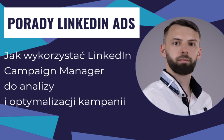 Jak wykorzystać LinkedIn Campaign Manager do analizy i optymalizacji kampanii