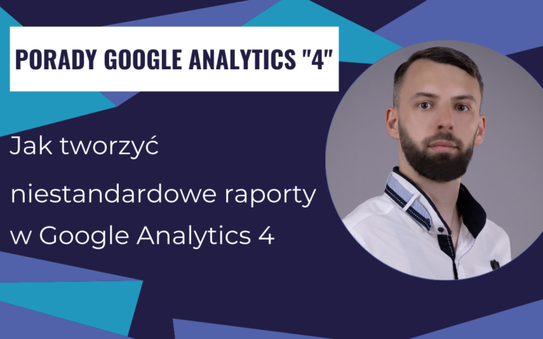 Jak tworzyć niestandardowe raporty w Google Analytics 4