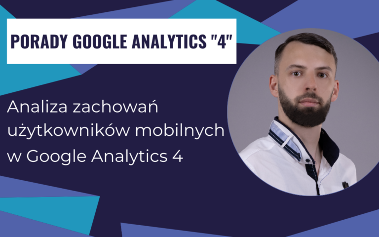 Analiza zachowań użytkowników mobilnych w Google Analytics 4