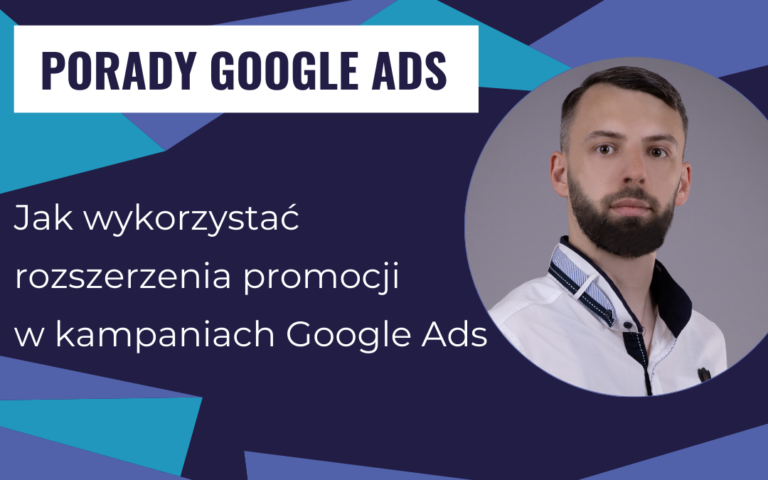 Jak wykorzystać rozszerzenia promocji w kampaniach Google Ads