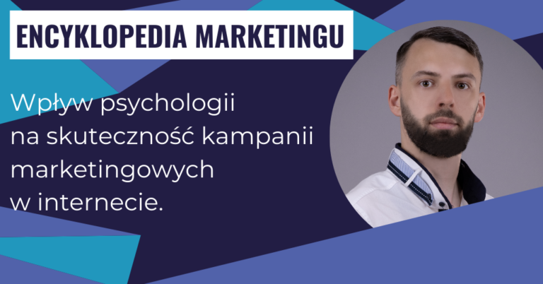 Wpływ psychologii na skuteczność kampanii marketingowych w internecie.