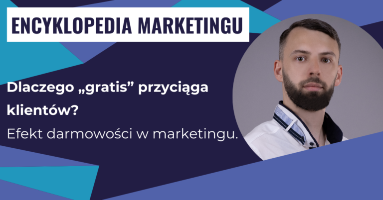 Dlaczego „gratis” przyciąga klientów? Efekt darmowości w marketingu.