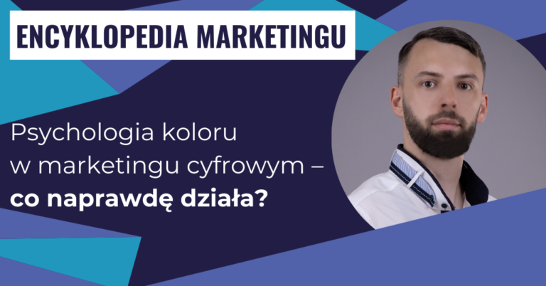 Psychologia koloru w marketingu cyfrowym – co naprawdę działa?