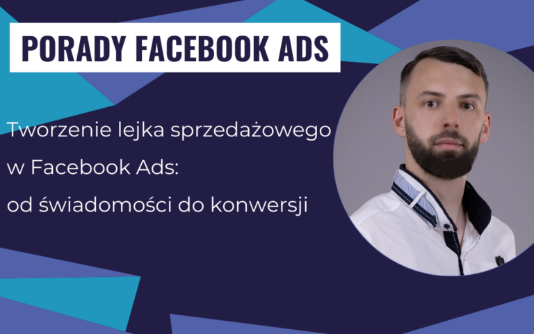 Tworzenie lejka sprzedażowego w Facebook Ads: od świadomości do konwersji