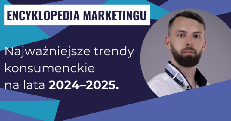 Najważniejsze trendy konsumenckie na lata 2024–2025.