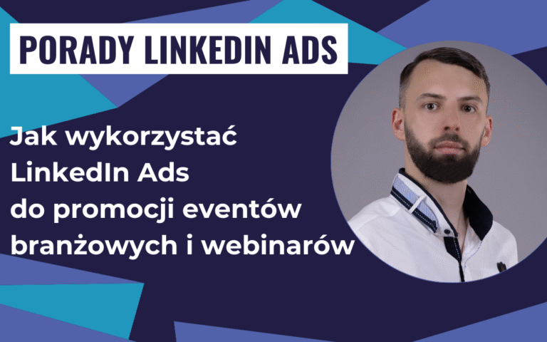Jak wykorzystać LinkedIn Ads do promocji eventów branżowych i webinarów