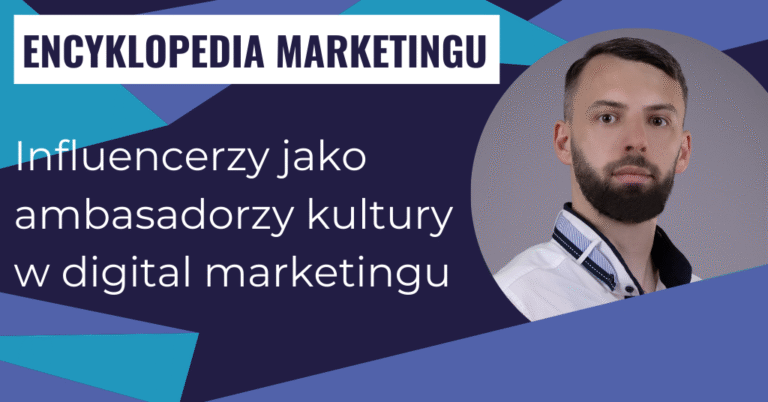 Influencerzy jako ambasadorzy kultury w digital marketingu