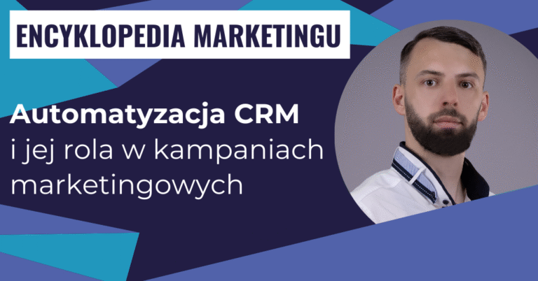 Automatyzacja CRM i jej rola w kampaniach marketingowych
