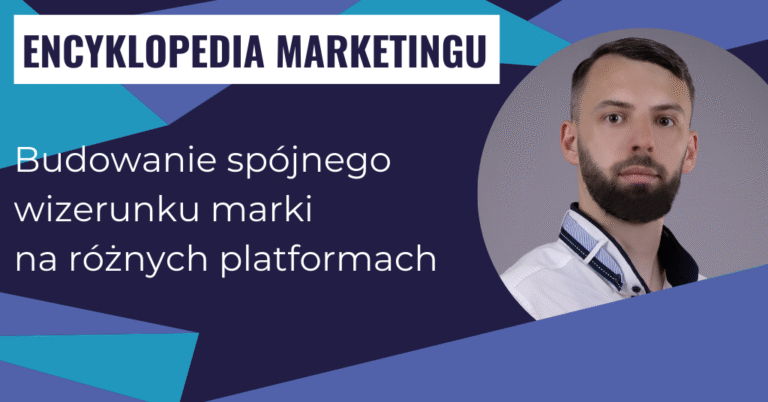 Budowanie spójnego wizerunku marki na różnych platformach
