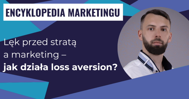 Lęk przed stratą a marketing – jak działa loss aversion?