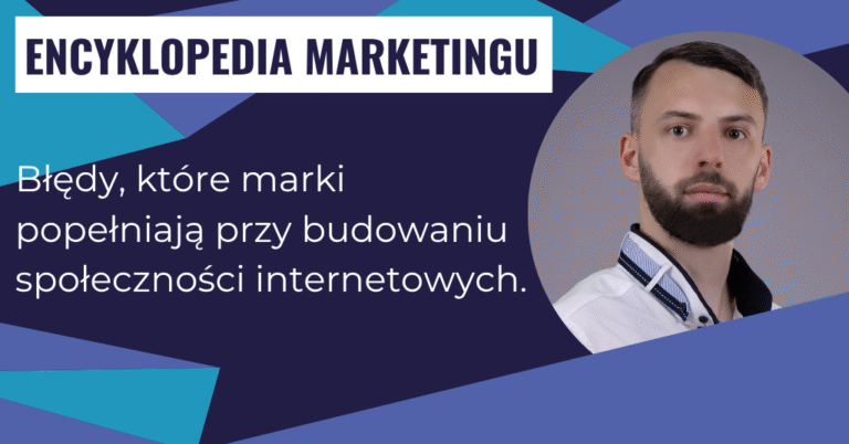 Błędy, które marki popełniają przy budowaniu społeczności internetowych.